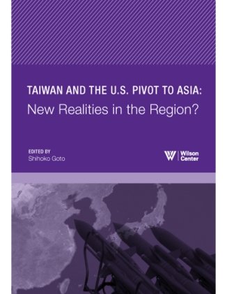 Taiwan and the U.S. Pivot to Asia: New Realities in the Region?