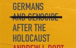 Never Again Germans and Genocide after the Holocaust