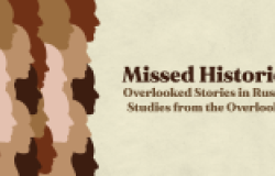 Missed Histories: Overlooked Stories in Russian Studies from the Overlooked