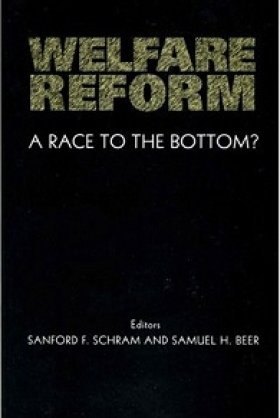 Welfare Reform: A Race to the Bottom? edited by Sanford F. Schram and Samuel H. Beer