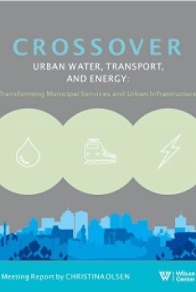 Crossover - Urban Water, Urban Transport, Urban Energy:  Transforming Municipal Services and Urban Infrastructure
