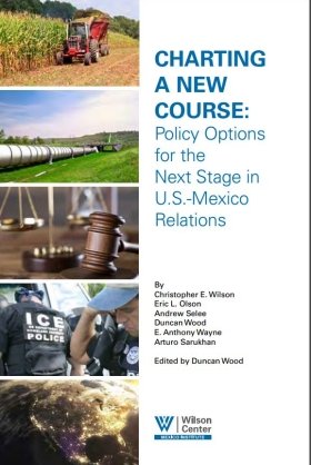 Final Report | Charting a New Course: Policy Options for the Next Stage in U.S.-Mexico Relations