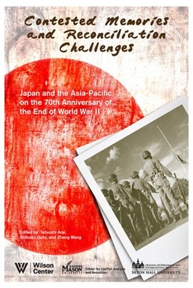 Contested Memories and Reconciliation Challenges: Japan and the Asia-Pacific on the 70th Anniversary of the End of World War II