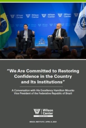 We Are Committed to Restoring Confidence in Brazil and Its Institutions: Vice President Hamilton Mourão's Remarks at the Wilson Center