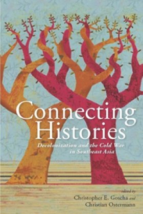 Connecting Histories: Decolonization and the Cold War in Southeast Asia, 1945–1962