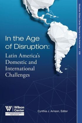 In the Age of Disruption: Latin America’s Domestic and International Challenges (No. 38)