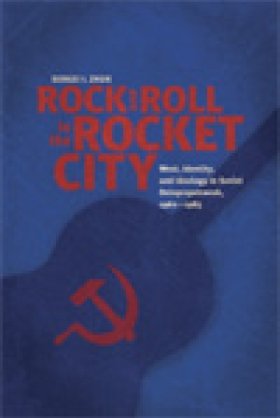 Rock and Roll in the Rocket City: The West, Identity, and Ideology in Soviet Dniepropetrovsk, 1960&#8211;1985