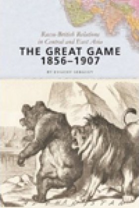 The Great Game, 1856–1907: Russo-British Relations in Central and East Asia
